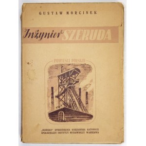 MORCINEK Gustaw - inžinier Szeruda. Román. Katowice-Warszawa 1948. Ognisko -...