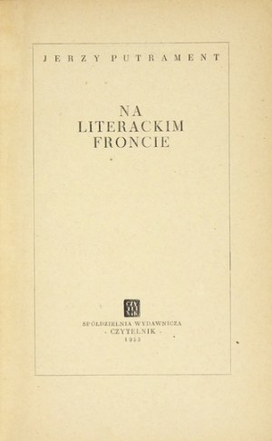 PUTRAMENT Jerzy - Na literackim froncie. Warszawa 1953. Czytelnik. 16d, s. 188, [3]....