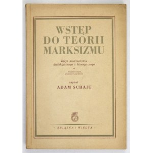 SCHAFF Adam - Wstęp do teorii marksizmu. Zarys materializmu dialektycznego i historycznego....