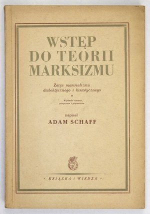 SCHAFF Adam - Wstęp do teorii marksizmu. Zarys materializmu dialektycznego i historycznego....