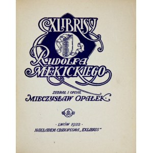 OPAŁEK Mieczysław - Exlibrisy Rudolfa Mękickiego. Zebrał i opisał ... 10 ryc. w tekście i XXXII tabl....