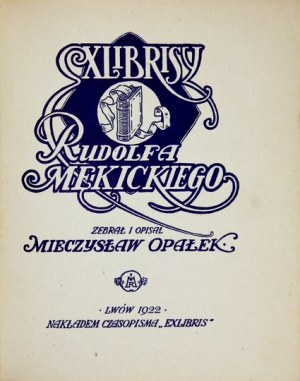 OPAŁEK Mieczysław - Exlibrisy of Rudolf Mękicki. Collected and described ... 10 figures in the text and XXXII plates....