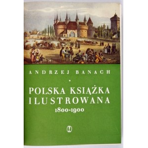BANACH Andrzej - Polska książka ilustrowana 1800-1900. Kraków 1959. Wyd. Literackie. 4, s. 508, [4]. Vázáno ve fawn....