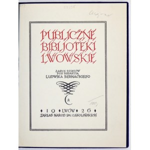 BERNACKI Ludwik - Publiczne bibljoteki lwowskie. Nástin dějin. Pod redakcí ... Lvov 1926, Ossolineum. 8, s. 67, [1],...