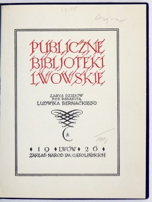 BERNACKI Ludwik - Publiczne bibljoteki lwowskie. Zarys dziejów. Pod red. ... Lwów 1926. Ossolineum. 8, s. 67, [1],...