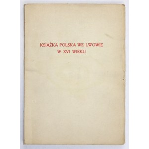 JĘDRZEJOWSKA Anna - Książka polska we Lwowie w XVI w. Lwów-Warszawa 1928. Książnica-Atlas. 8, s. X, [2], 112, [3],...