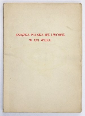 JĘDRZEJOWSKA Anna - Książka polska we Lwowie w XVI w. Lwów-Warszawa 1928. Książnica-Atlas. 8, s. X, [2], 112, [3],...