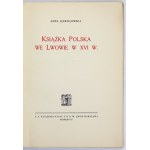 JĘDRZEJOWSKA Anna - Książka polska we Lwowie w XVI w. Lwów-Warszawa 1928. Książnica-Atlas. 8, s. X, [2], 112, [3],...