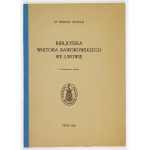 KOTULA Rudolf - Bibljoteka Wiktora Baworowskiego we Lwowie. Z 7 ryc. w tekście. Lwów 1926. Ossolineum. 8, s. 13, [3]...