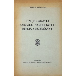 MAŃKOWSKI Tadeusz - Dzieje gmachu Zakładu Narodowego imienia Ossolińskich. Lwów 1927, Ossolineum. 8, s. 134, [2]....