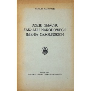 MAŃKOWSKI Tadeusz - History of the edifice of the Zakład Narodowy imienia Ossolińskich. Lvov 1927, Ossolineum. 8, s. 134, [2]....