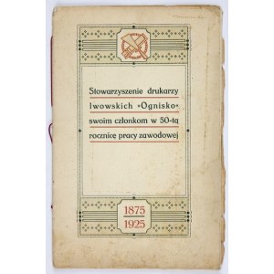 SDRUŽENÍ lvovských tiskařů Ognisko svým členům k 50. výročí jejich odborné činnosti 14. listopadu 1925 Lvov...