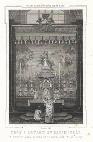 [WILNO]. Grób i ołtarz S-go Kazimierża w kaplicy marmorowey przy katedrze wileńskiey. Staloryt form. 12x8 na ark....