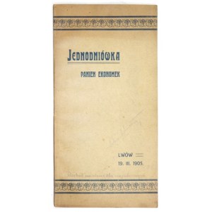 JEDNODNIÓWKA panien ekonomek. Lwów, 19 III 1905. druk. Polonia. 4, pp. XXXV. pamphlet.