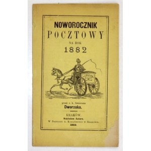 NOWOROCZNIK pocztowy na rok 1882. przez c.k. listonosza Dworzaka. Kraków 1882. Nakł. autora. Tlač. A. Koziański....