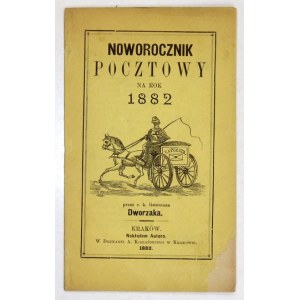 NOWOROCZNIK pocztowy na rok 1882. Przez c.k. listonosza Dworzaka. Kraków 1882. Nakł. autora. Druk. A. Koziańskiego....