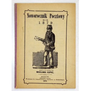 NOWOROCZNIK pocztowy na rok 1879. przez c.k. listonosza Wacława Kupka. Kraków 1879. Nakł. autora. Tlač....
