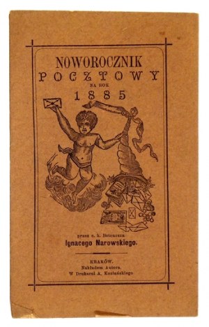 NOWOROCZNIK pocztowy na rok 1885. Przez c.k. listonosza Ignacego Narowskiego. Kraków. Nakł. autora. 16d, s. 10,...