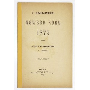 Z POWINSZOWANIE Nowego Roku 1875. von Jan Zasowski c.k. listonosz. Kraków 1875. Nakł. autora. Drucken....