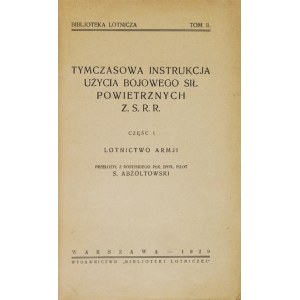 ABŻÓŁTOWSKI S[ergiusz] - Tymczasowa instrukcja użycia bojowego sił powietrznych Z.S.R.R. Część I....