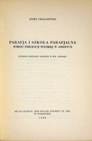 CHAŁASIŃSKI Józef - Parafja i szkoła parafjalna wśród emigracji polskiej w Ameryce....