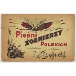 CHOJECKI L[eon] - Pieśni żołnierzy polskich na fortepian lub do śpiewu. Ułożył ... [Cz. 1] Muzyka, [cz. 2]...