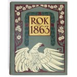 [DĄBROWSKI Józef]. Grabiec J. [pseud.] - Rok 1863. W pięćdziesiątą rocznicę. Poznań 1913. Nakł. Z. Rzepecki und Ski....