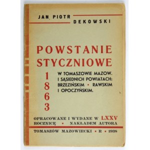 DEKOWSKI Jan Piotr - Powstanie styczniowe 1863-1864 w Tomaszowie Mazowieckim i sąsiednich powiatach. Tomaszów Maz....