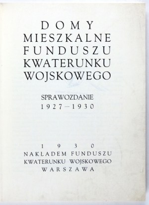 DOMY mieszkalne Funduszu Kwaterunku Wojskowego. Sprawozdanie 1927-1930. Warszawa 1930. Fundusz Kwaterunku Wojsk. 4,...