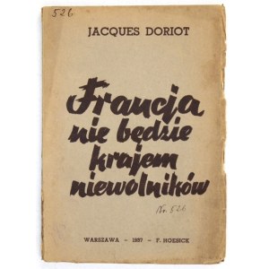 DORIOT Jacques - Francja nie będzie krajem niewolników. Warszawa 1937. F. Hoesick. 8, s. XV, [1], 174, [1]....