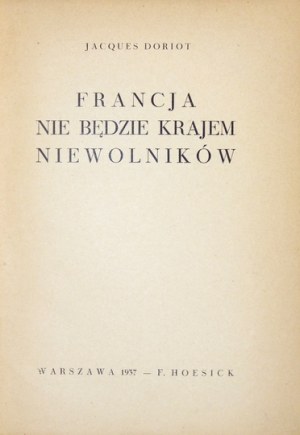 DORIOT Jacques - France will not be a country of slaves. Warsaw 1937; F. Hoesick. 8, pp. XV, [1], 174, [1]....