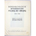 TEN YEARS of the Intendant of the Polish Armed Forces 1918-1928. editorial committee: chairman Karol Rudolf,...