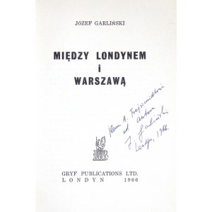 GARLIŃSKI J. - Medzi Londýnom a Varšavou. 1966. Venovanie autora.
