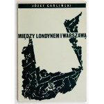 GARLIŃSKI J. - Between London and Warsaw. 1966. dedication by the author.