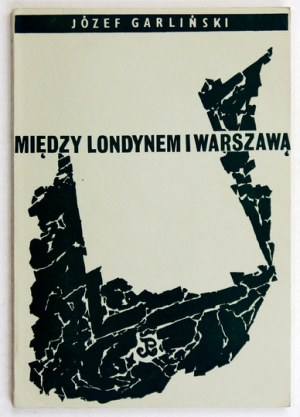 GARLIŃSKI J. – Między Londynem i Warszawą. 1966. Dedykacja autora.