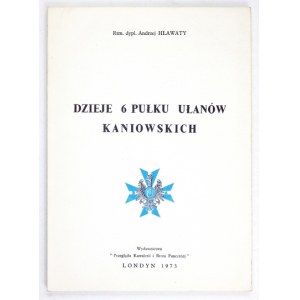 HLAWATY Andrzej - Geschichte des 6. Kaniowski Kavallerieregiments. London 1973. herausgegeben von Przeglad Kawalerii i Broni Pancernej ....