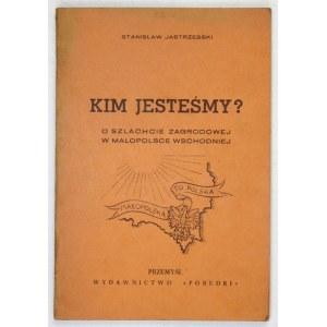 JASTRZĘBSKI Stanisław - Who are we? On the homesteading gentry in Eastern Lesser Poland. Przemyśl 1939. published by Pobudki....