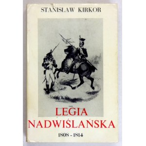 KIRKOR Stanislaw - Legia Nadwiślańska 1808-1814. london 1981. oficyna Poetów i Malarzy. 8, s. 621, tabule 2,.