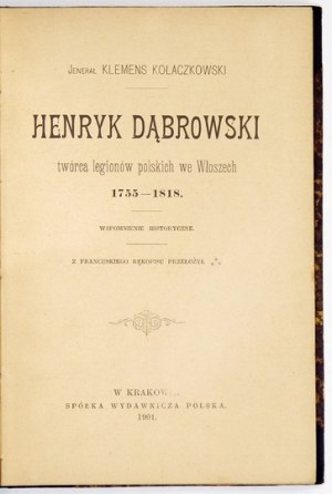 KOŁACZKOWSKI Klemens - Henryk Dąbrowski, twórca legionów Polskich we Włoszech 1755-1818....
