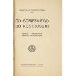 KONOPCZYŃSKI Władysław - From Sobieski to Kościuszko. Szkice, drobiazgi, fraszki historyczne. Cracow 1921....