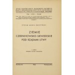 KUCZYŃSKI S[tefan] M. - Ziemie Czernihowsko-Siewierskie pod rządami Litwy. Warschau 1936. 8, S. [2], 412,...