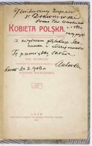 MACHCZYŃSKA Antonina - Kobieta polska. Szkic historyczny skreślony na wystawę w Pradze r. 1912 przez ......