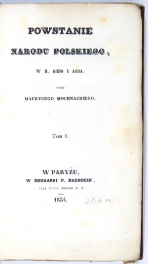 MOCHNACKI Maurycy - The Rise of the Polish Nation, in the Years 1830 and 1831. vol. 1-2. Paris 1834. druk. P. Baudouin. 16d, pp. [10]....