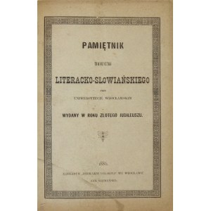 PAMIĘTNIK Towarzystwa Literacko-Słowiańskiego przy Uniwersytecie Wrocławskim wydany w roku złotego jubileuszu. Wrocław 1...