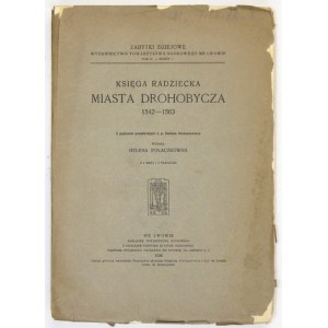 POLACZKÓWNA Helena - The council book of the city of Drohobych 1542-1563. From the posthumous papers of the late p....