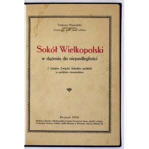 POWIDZKI Tadeusz - Velkopolští sokolové na cestě za nezávislostí. Z historie Sdružení polských sokolů v německém státě ...