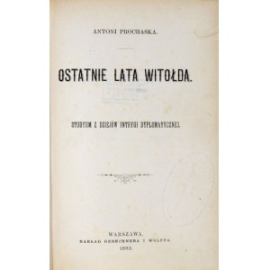 PROCHASKA Antoni - The last years of Vytautas. Studyum from the history of diplomatic intrigue. Warsaw 1882.Gebethner and Wolff....