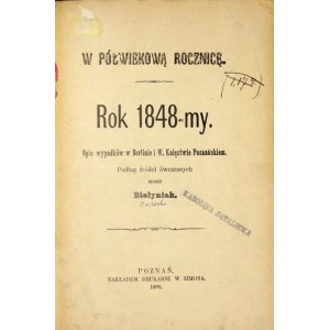 [RZEPECKI Kajetan Władysław] - On the half-century anniversary. The year 1848-my year. Description of the events in Berlin and W....
