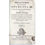 SIARCZYŃSKI Franciszek - Obraz wieku panowania Zygmunta III, król polskiego i szwedzkiego, zawierać opis osób żyiący...