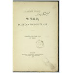 SMOLKA Stanisław - W Wilią Bożego Narodzenia. Pamiątka ostatniej Wilii XIX wieku. Kraków 1900. Druk. UJ. 8, s. 31....